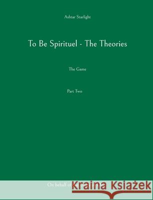 To Be Spirituel - The Theories: The Game Ashtar Starlight 9788771144413