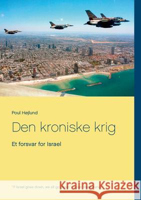 Den kroniske krig: Et forsvar for Israel Højlund, Poul 9788771144727 Books on Demand
