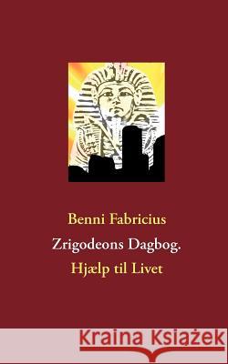 Zrigodeons Dagbog.: Hjælp til Livet Fabricius, Benni 9788771144987 Books on Demand