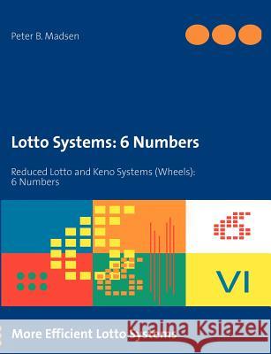 Lotto Systems: 6 Numbers: Reduced Lotto and Keno Systems (Wheels): 6 Numbers Madsen, Peter B. 9788771145304