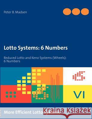 Lotto Systems: 6 Numbers: Reduced Lotto and Keno Systems (Wheels): 6 Numbers Madsen, Peter B. 9788771145304 Books on Demand