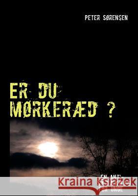 Er du mørkeræd ?: - En anti-skrækbog for unge Sørensen, Peter 9788771145762 Books on Demand