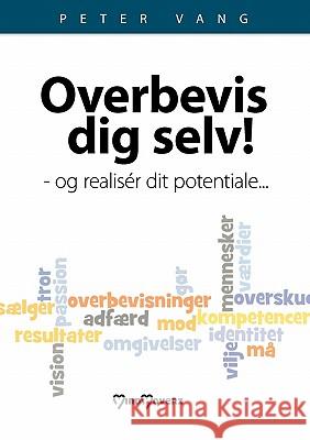 Overbevis dig selv: - og realisér dit potentiale... Vang, Peter 9788771146011