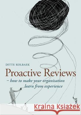 Proactive Reviews: How to make your organisation learn from experience Kolbaek, Ditte 9788771146523 Books on Demand
