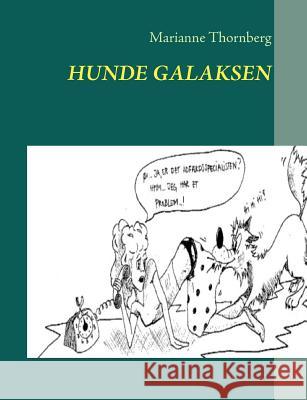 Hunde Galaksen: - en hjælp til selvhjælp for alle der gerne vil forstå hvorfor en hund gør som den gør Thornberg, Marianne 9788771146899 Books on Demand