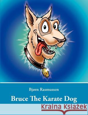 Bruce The Karate Dog Bj Rn Rasmussen 9788771148589 Books on Demand