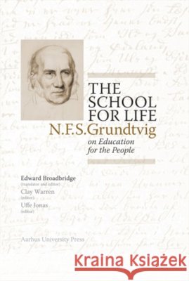 The School for Life: N.F.S. Grundtvig on Education for the People Broadbridge, Edward 9788771240023 