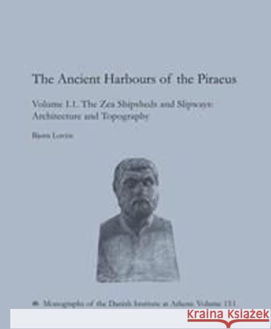 Ancient Harbours of the Piraeus: The Zea Shipsheds & Slipways 15.1 + 15.2 Bjorn Loven, Mette Schaldemose, B Klejn-Christensen, M. M. Nielsen 9788771240078