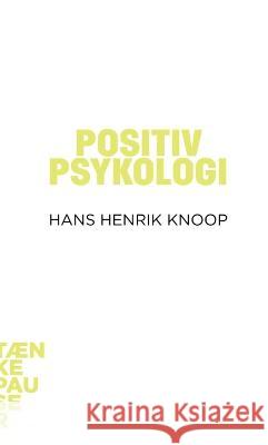 Positiv Psykologi Hans Henrik Knoop 9788771241884 Aarhus University Press