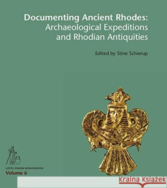 Documenting Ancient Rhodes: The Archaeological Excavations and Rhodian Antiquities in the 19th to Early 20th Century Sanne Hoffmann Stine Schierup 9788771249873 Aarhus University Press
