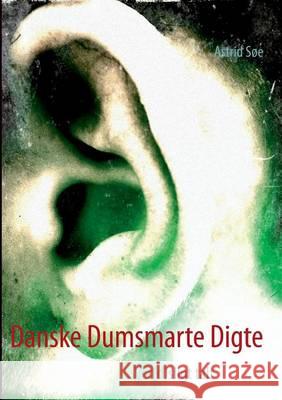 Danske Dumsmarte Digte: Ver(d)sligt talt Søe, Astrid 9788771455786 Books on Demand