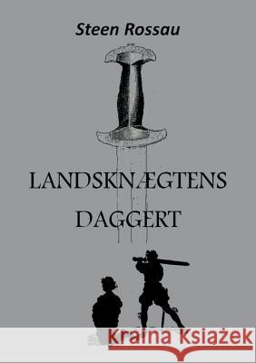 Landsknægtens Daggert: En kriminalroman fra Christian II's tid Rossau, Steen 9788771455977