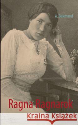 Ragna Ragnarok A. Bakmand 9788771456783 Books on Demand