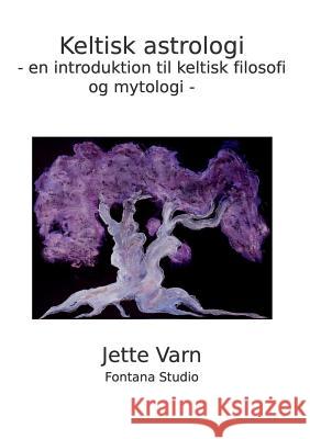 Keltisk Astrologi: - en introduktion til keltisk filosofi og tankegang - Varn, Jette 9788771457179 Books on Demand