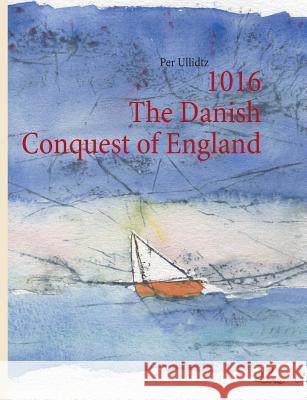 1016 The Danish Conquest of England Per Ullidtz 9788771457209