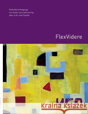 Flexvidere: Fleksible tankegange om studier og undervisning efter to år med FlexVid Christensen, Bodil 9788771457957 Books on Demand