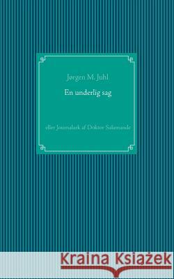 En underlig sag: eller Journalark af Doktor Salamande M. Juhl, Jørgen 9788771458053