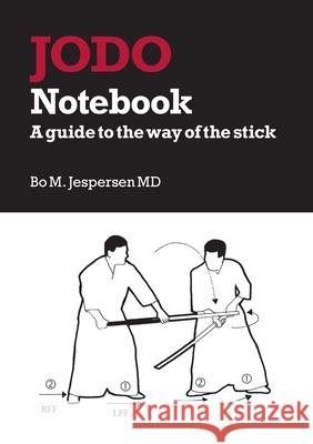 Jodo Notebook: A guide to the way of the stick Bo Jespersen 9788771459173