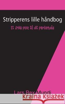 Stripperens lille håndbog: Et frisk pust til dit parforhold Mundi, Lars Rex 9788771459418 Books on Demand