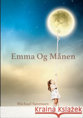 Emma & Månen Michael Sorensen 9788771459654 Books on Demand