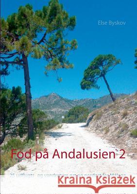 Fod på Andalusien 2: 25 udflugts- og vandreture øst og nordøst for Málaga Byskov, Else 9788771700015 Bod