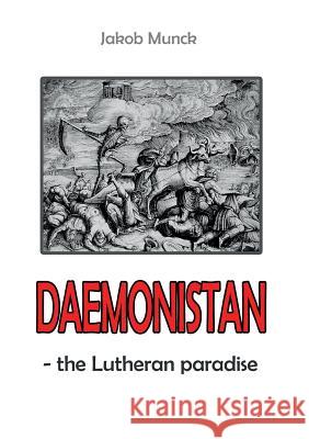 Daemonistan: - the Lutheran paradise Munck, Jakob 9788771700480