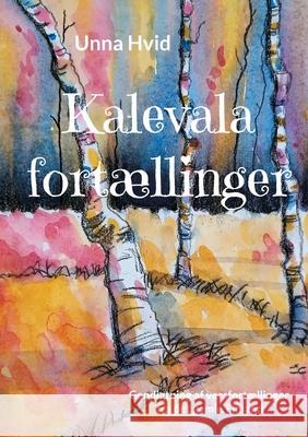 Kalevalafort?llinger: Gendigtning af versfort?llinger fra det gamle Finland Unna Hvid 9788771700725 Bod - Books on Demand