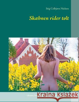 Skæbnen rider tølt: 19 livsbekræftende fortællinger Nielsen, Stig Colbjørn 9788771700787 Books on Demand