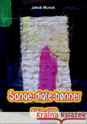 Sange-digte-bønner: - fra 1969 til 2015 Munck, Jakob 9788771701036 Books on Demand