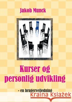 Kurser og personlig udvikling: - en brugervejledning Munck, Jakob 9788771701067 Books on Demand