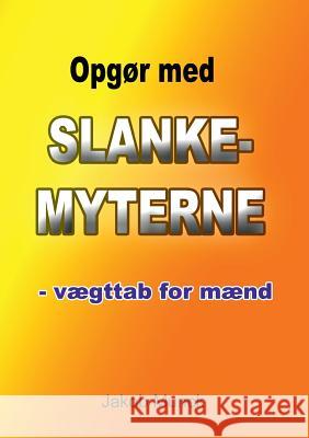 Opgør med slankemyterne: - vægttab for mænd Munck, Jakob 9788771701142 Books on Demand