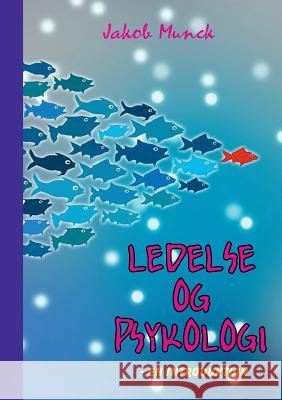 Ledelse & psykologi: - en introduktion Munck, Jakob 9788771701258