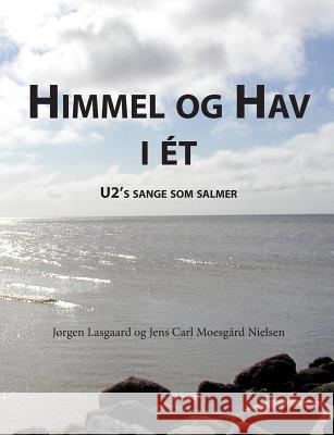 Himmel og hav i ét: U2´s sange som salmer Lasgaard, Jørgen 9788771701920