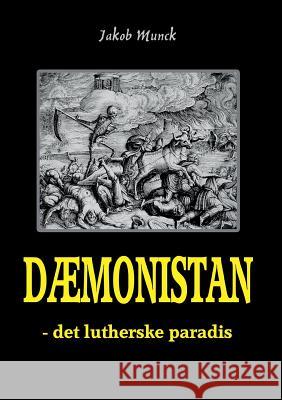 Dæmonistan - det lutherske paradis: - det lutherske paradis Munck, Jakob 9788771702309