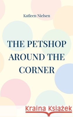 The petshop around the corner Katleen Nielsen 9788771702439
