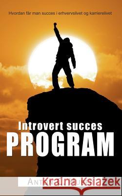 Introvert succes program: Hvordan får man succes i erhvervslivet og karrierelivet Huber, Anton C. 9788771703221 Books on Demand