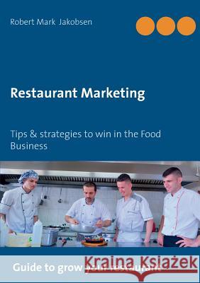 Restaurant Marketing: Tips & strategies to win in the Food Business Jakobsen, Robert Mark 9788771704303