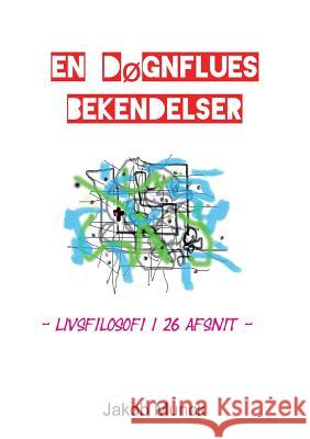 En døgnflues bekendelser: - livsfilosofi i 26 afsnit Jakob Munck 9788771704471 Books on Demand