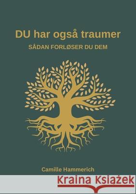 DU har ogs? traumer: s?dan forl?ser du dem Camille Hammerich 9788771704969
