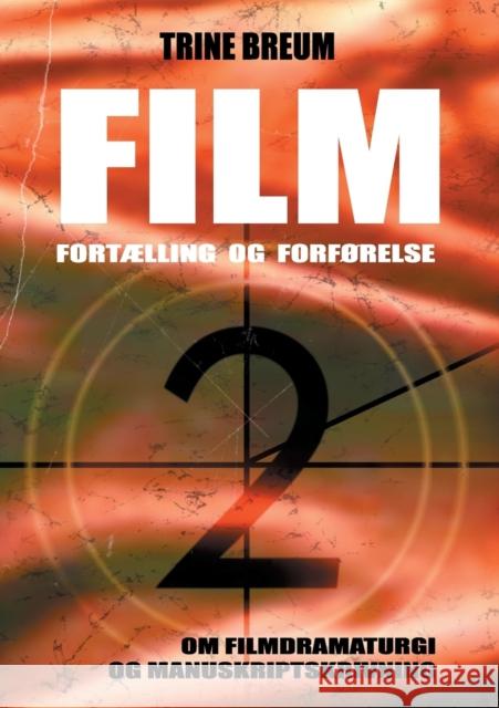 Film - Fortælling og forførelse: om filmdramaturgi og manuskriptskrivning Trine Breum 9788771705089 Books on Demand