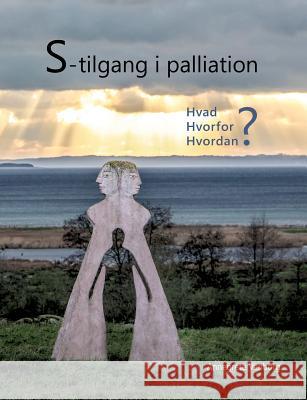 S-tilgang i palliation: - hvad, hvorfor og hvordan? Venborg, Annegrete 9788771705638 Books on Demand