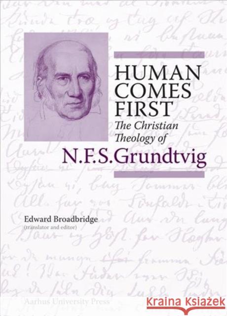 Human Comes First: The Christian Theology of N.F.S. Grundtvig Brian Deg Hans Rau Michael Schelde 9788771841350