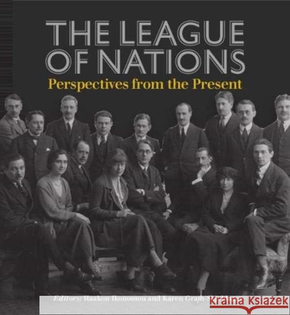 The League of Nations: Perspectives from the Present Karen Gram-Skjoldager Haakon A. Ikonomou 9788771846201 Aarhus University Press