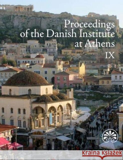 Proceedings of the Danish Institute at Athens 9 Nicolai Mariegaard, Kristina Winther Jacobsen 9788771848182