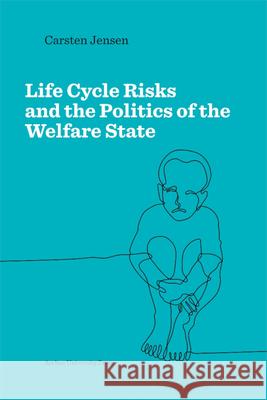 Life Cycle Risks and the Politics of the Welfare State Carsten Jensen 9788771849820