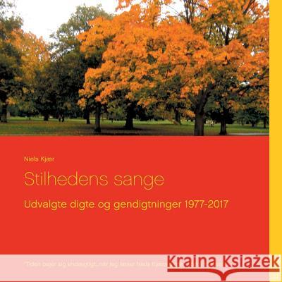 Stilhedens sange: Udvalgte digte og gendigtninger 1977-2017 Kjær, Niels 9788771882988 Books on Demand