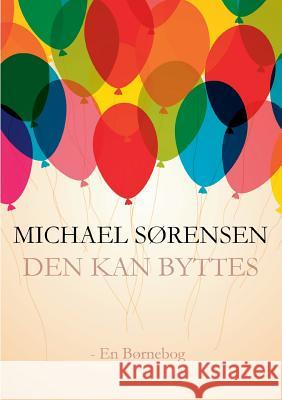 Den Kan Byttes... Michael Sorensen 9788771883459