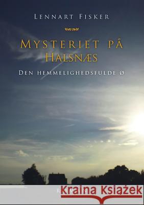 Mysteriet på Halsnæs: Den hemmelighedsfulde ø Fisker, Lennart 9788771883619 Books on Demand