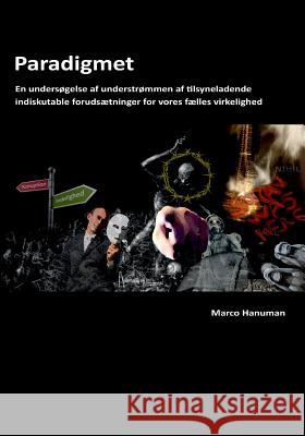 Paradigmet: En undersøgelse af understømmen af tilsyneladende indiskutable forudsætninger for vores fælles virkelighed Hanuman, Marco 9788771883954 Books on Demand