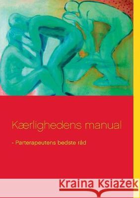 Kærlighedens manual: - Parterapeutens bedste råd Tranberg, Kirstina 9788771884418 Books on Demand